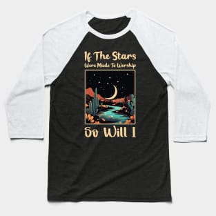 if the stars were made to worship so will i Baseball T-Shirt